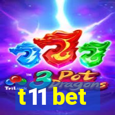 t11 bet